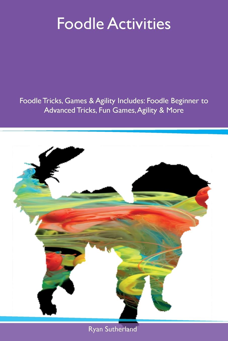 Foodle Activities Foodle Tricks, Games & Agility Includes. Foodle Beginner to Advanced Tricks, Fun Games, Agility & More