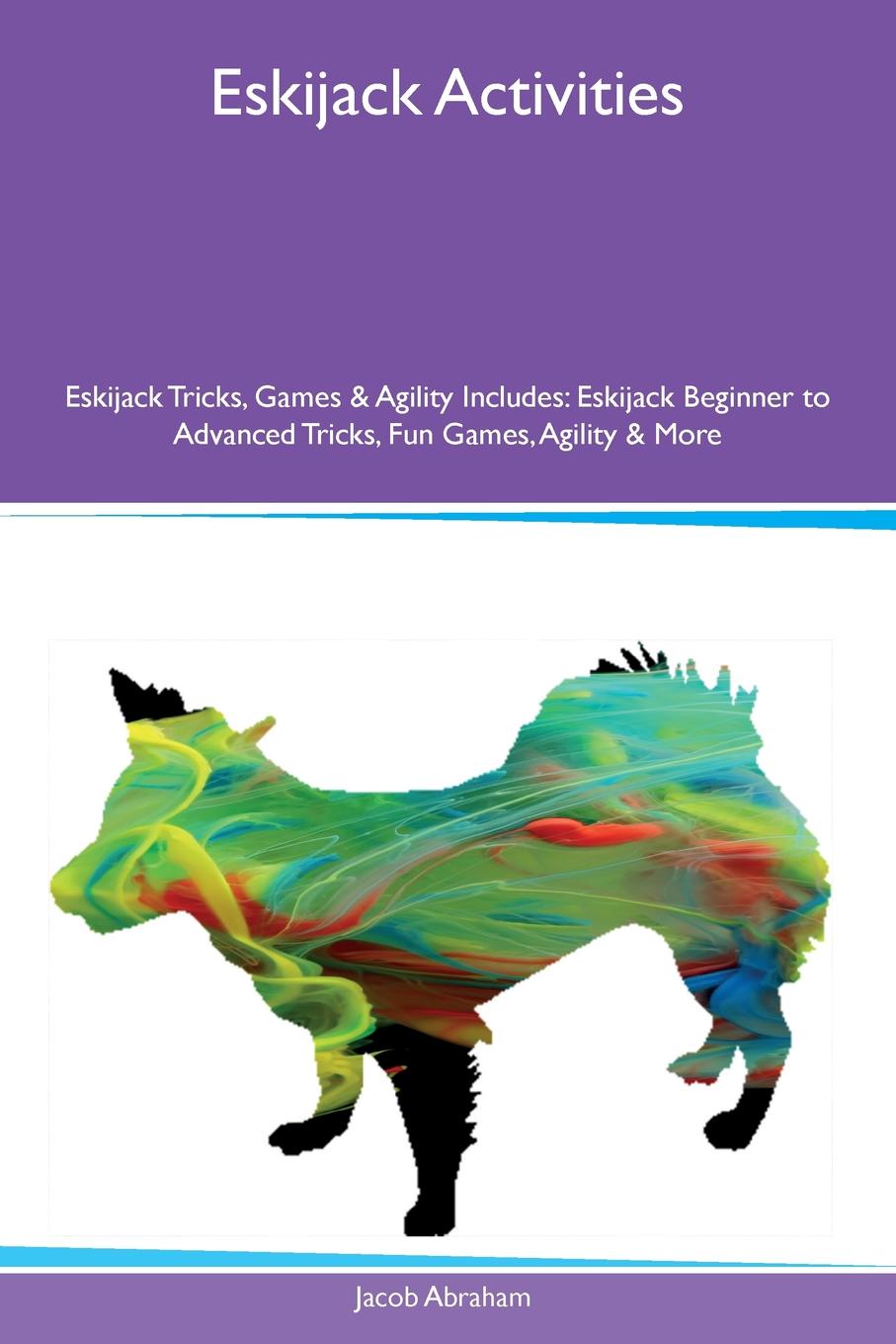 Eskijack Activities Eskijack Tricks, Games & Agility Includes. Eskijack Beginner to Advanced Tricks, Fun Games, Agility & More