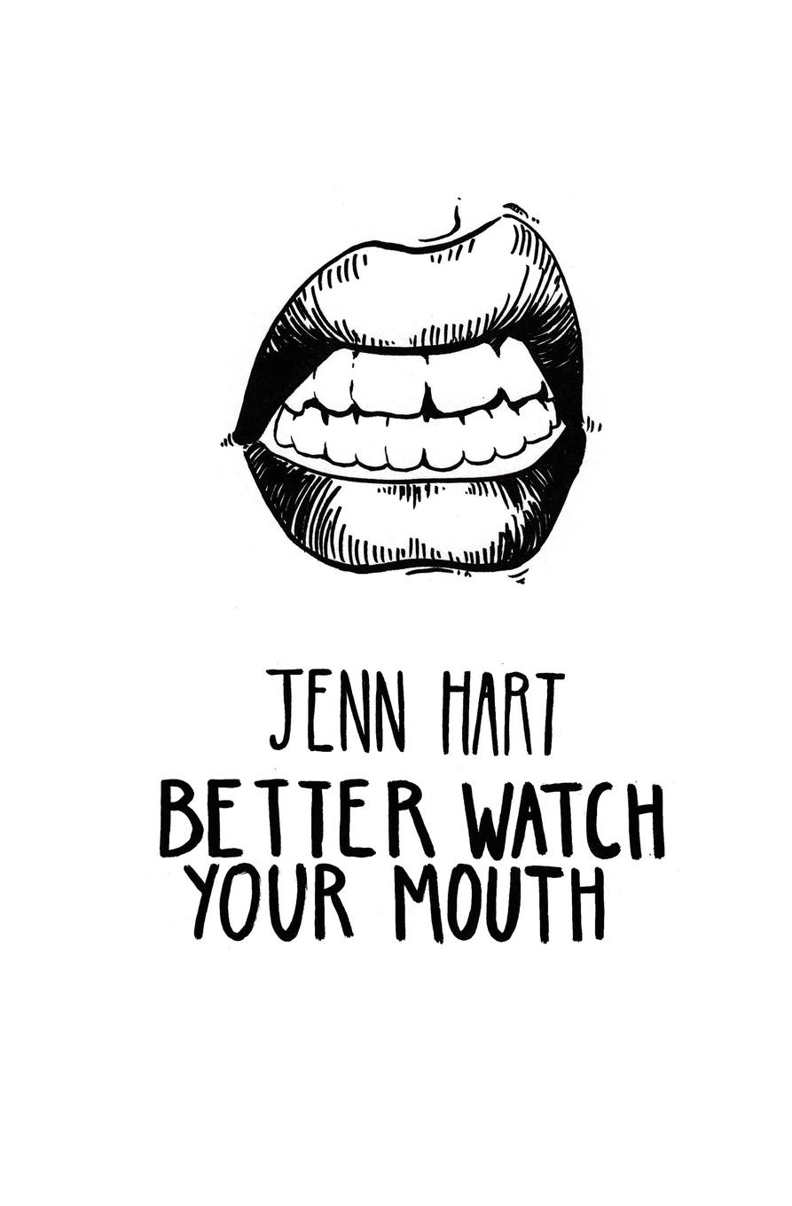 Automatic mouth. Watch your mouth. Your mouth. Better watch your mouth.