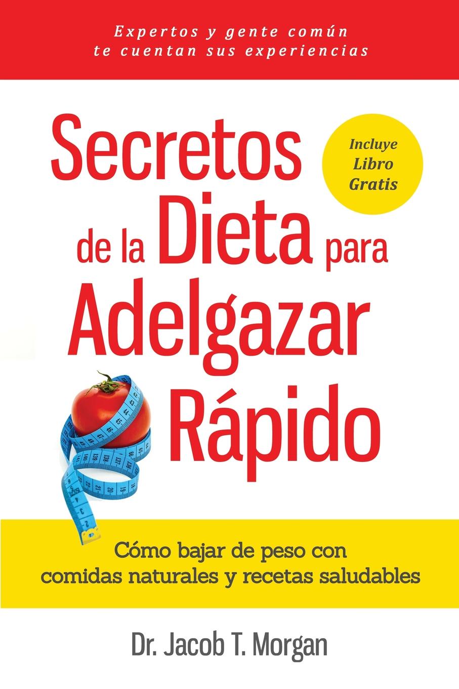 Secretos de la Dieta para Adelgazar Rapido. Como bajar de peso con comidas naturales  y recetas saludables