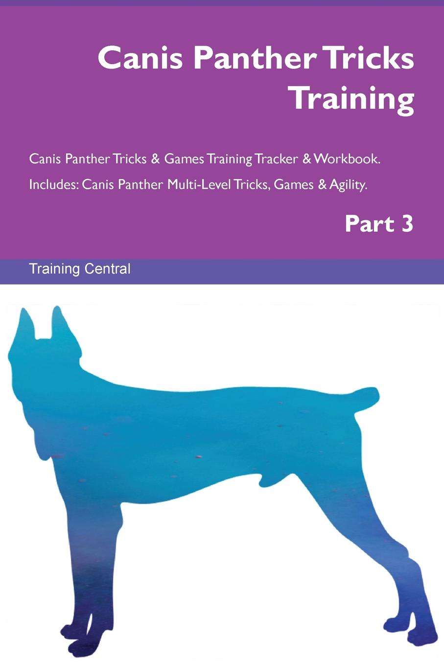 Training Central Canis Panther Tricks Training Canis Panther Tricks & Games Training Tracker & Workbook. Includes. Canis Panther Multi-Level Tricks, Games & Agility. Part 3 Training Central Canis Panther Tricks Training Canis Panther Tricks & Games Training Tracker & Workbook. Includes. Canis Panther Multi-Level Tricks, Games & Agility. Part 3