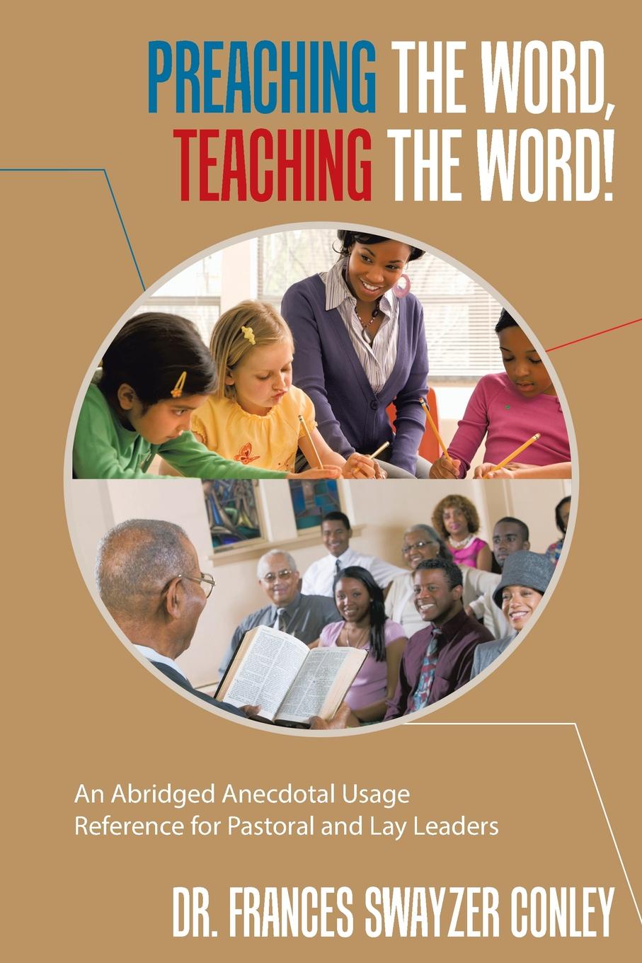 Preaching the Word, Teaching the Word!. An Abridged Anecdotal Usage Reference for Pastoral and Lay Leaders