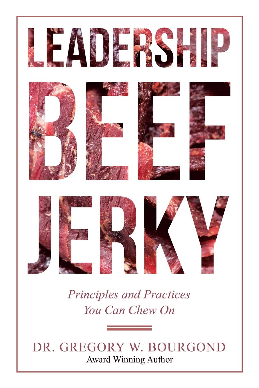 фото Leadership Beef Jerky. Principles and Practices You Can Chew On
