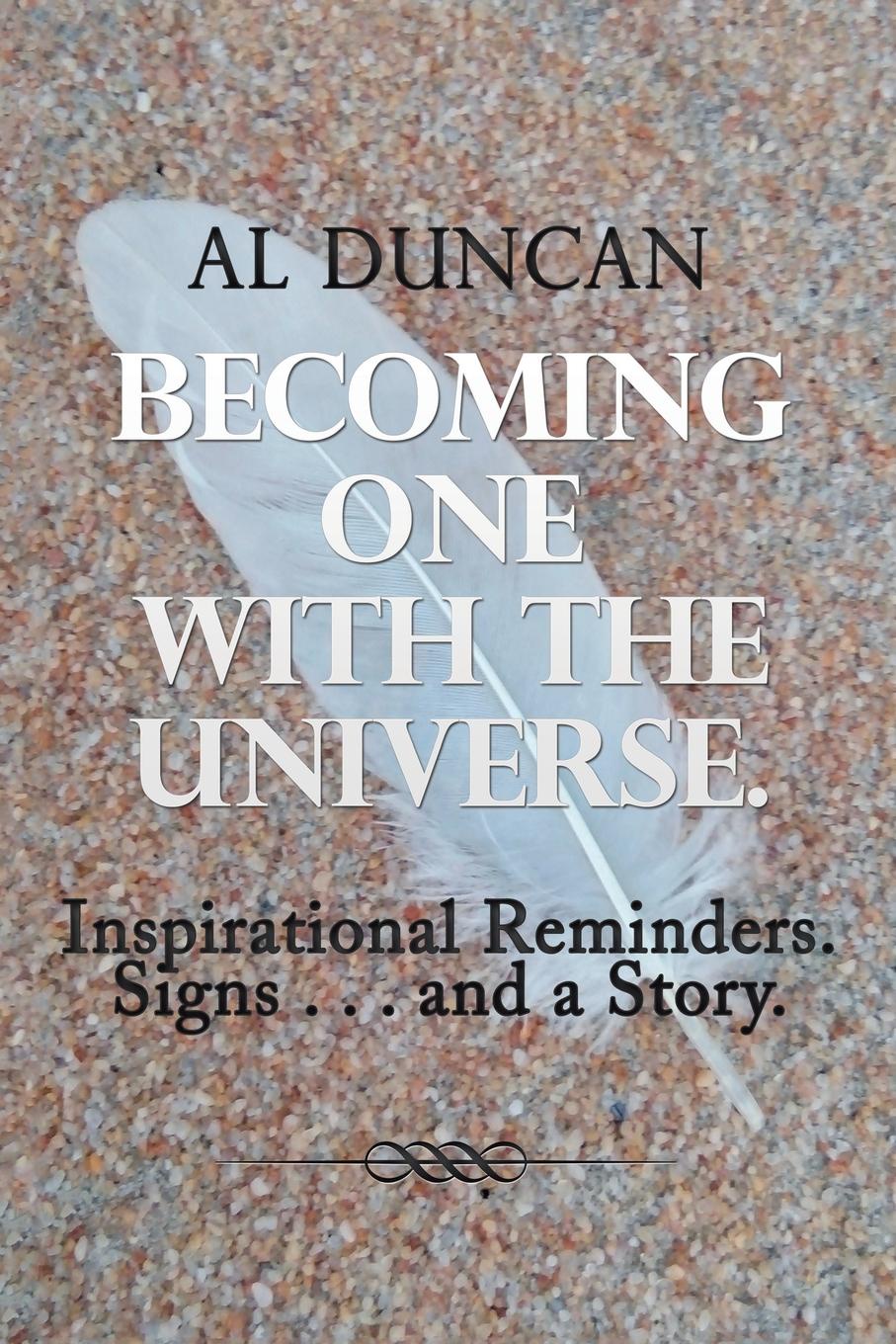 Becoming One with the Universe. Inspirational Reminders. Signs . . . and a Story.