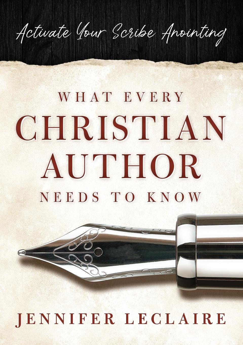 What Every Christian Writer Needs to Know. Activate Your Scribe Anointing