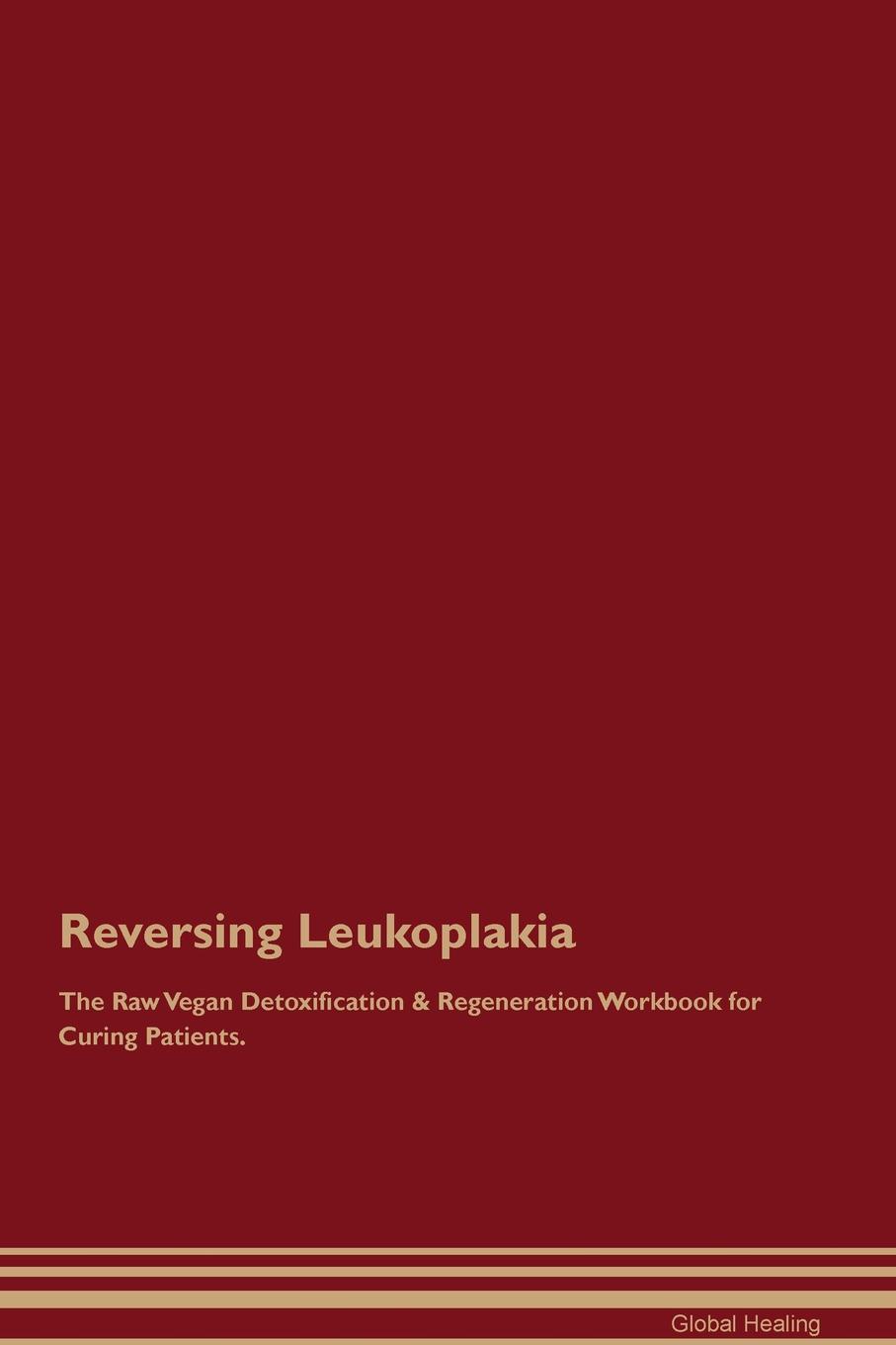 фото Reversing Leukoplakia The Raw Vegan Detoxification & Regeneration Workbook for Curing Patients