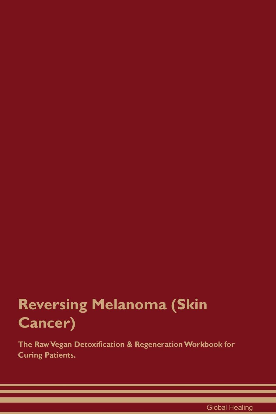 фото Reversing Melanoma (Skin Cancer) The Raw Vegan Detoxification & Regeneration Workbook for Curing Patients