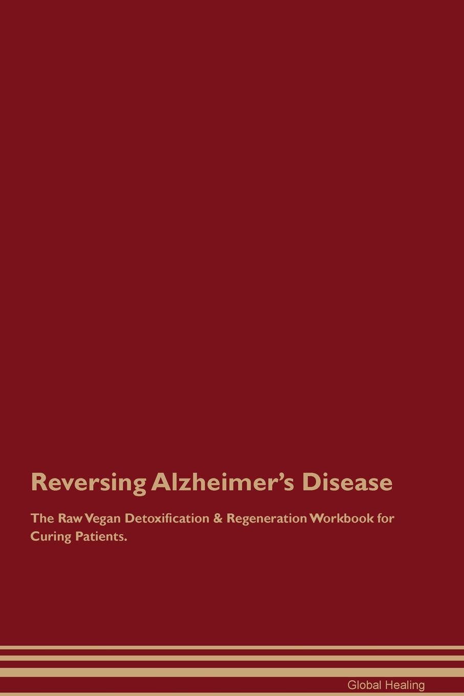 фото Reversing Alzheimer's Disease The Raw Vegan Detoxification & Regeneration Workbook for Curing Patients