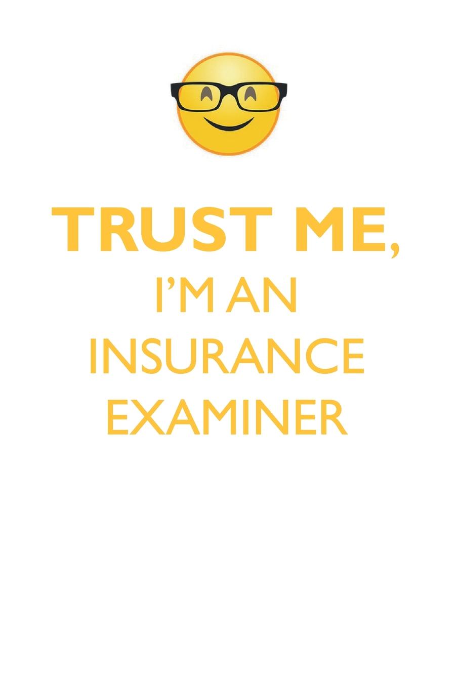 фото TRUST ME, I'M AN INSURANCE EXAMINER AFFIRMATIONS WORKBOOK Positive Affirmations Workbook. Includes. Mentoring Questions, Guidance, Supporting You.