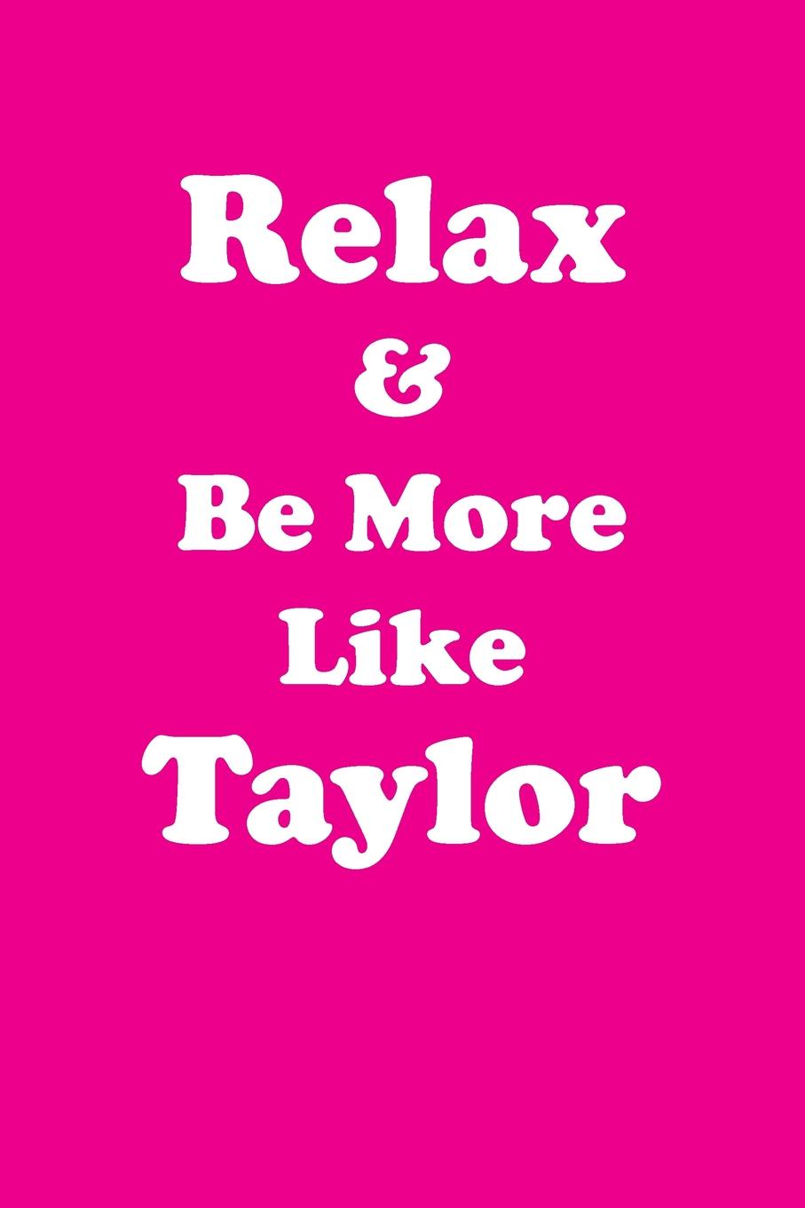 фото Relax & Be More Like Taylor Affirmations Workbook Positive Affirmations Workbook Includes. Mentoring Questions, Guidance, Supporting You