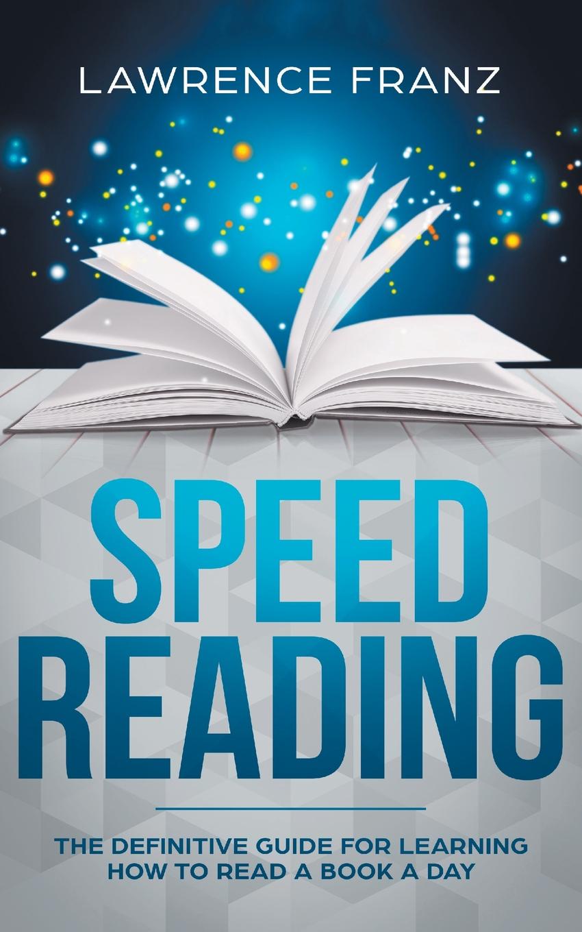 Speed Reading. The Definitive Guide for Learning How to Read a Book a Day