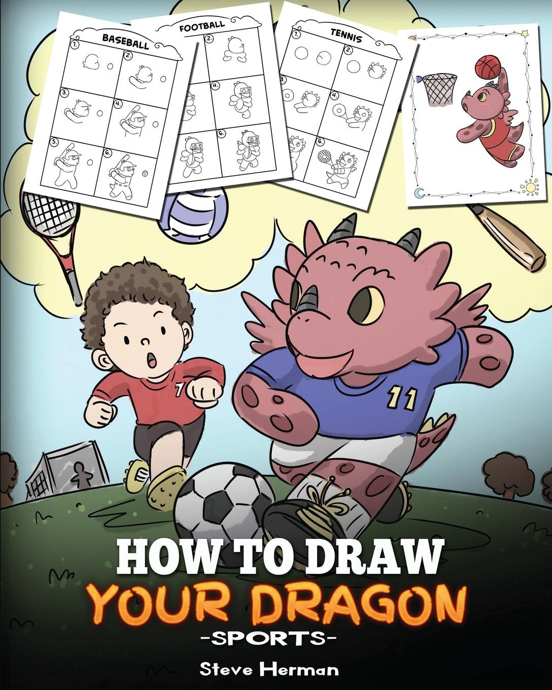 How To Draw Your Dragon (Sports). Learn How to Draw Cute Dragons Playing Fun Sports. A Fun and Easy Step by Step Guide To Draw Dragons and Teach Popular Sports for Kids