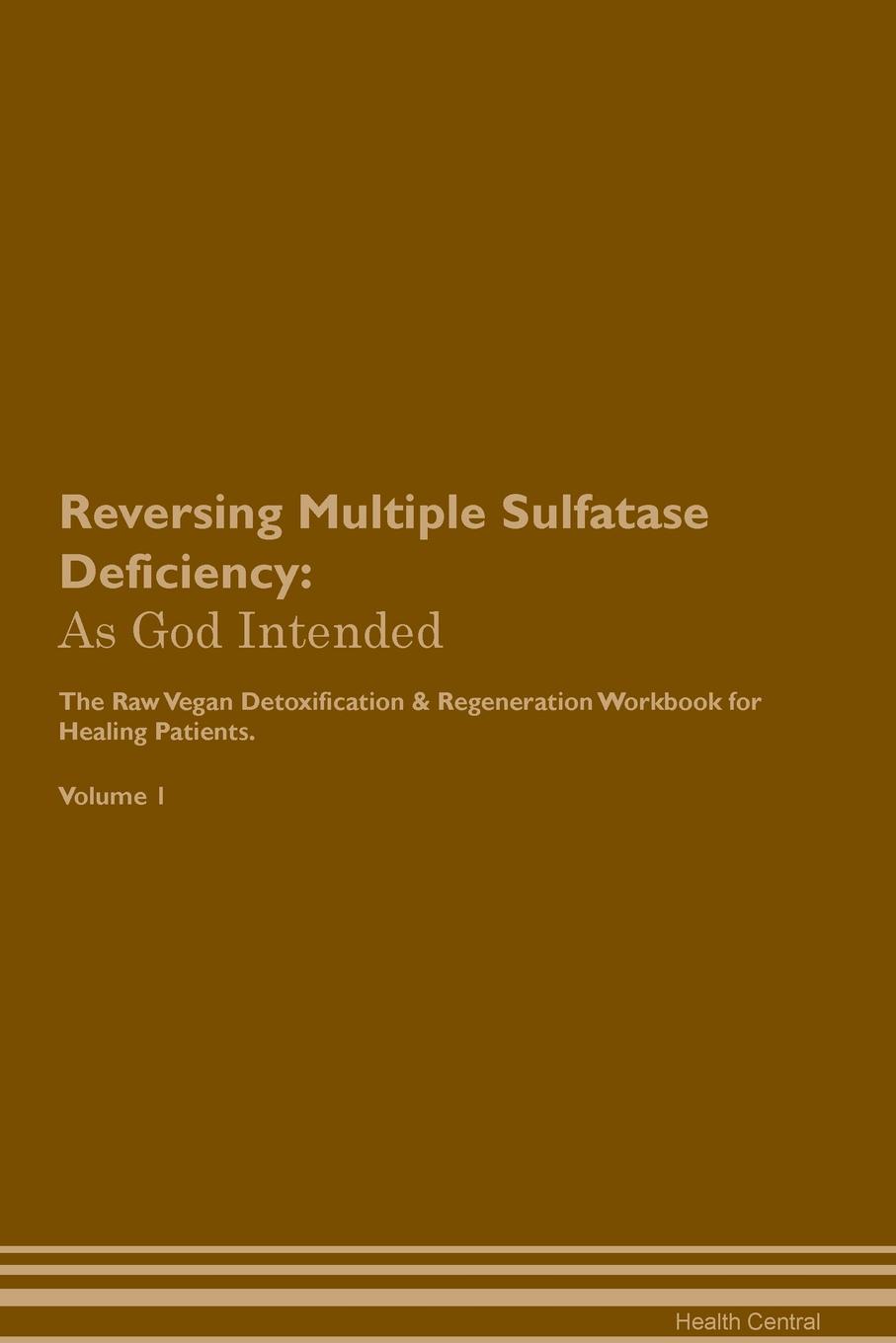 фото Reversing Multiple Sulfatase Deficiency. As God Intended The Raw Vegan Plant-Based Detoxification & Regeneration Workbook for Healing Patients. Volume 1