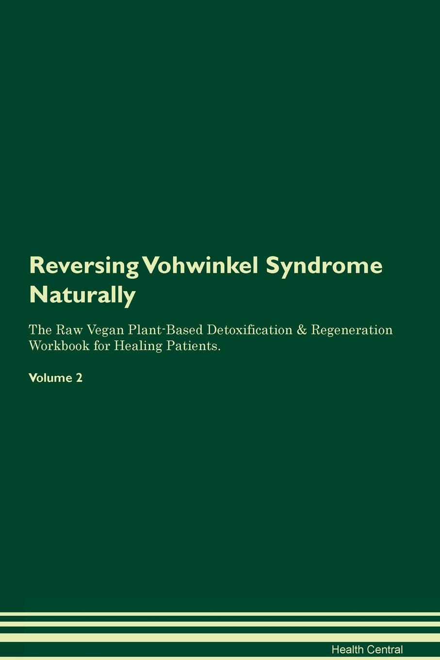 фото Reversing Vohwinkel Syndrome. Naturally The Raw Vegan Plant-Based Detoxification & Regeneration Workbook for Healing Patients. Volume 2