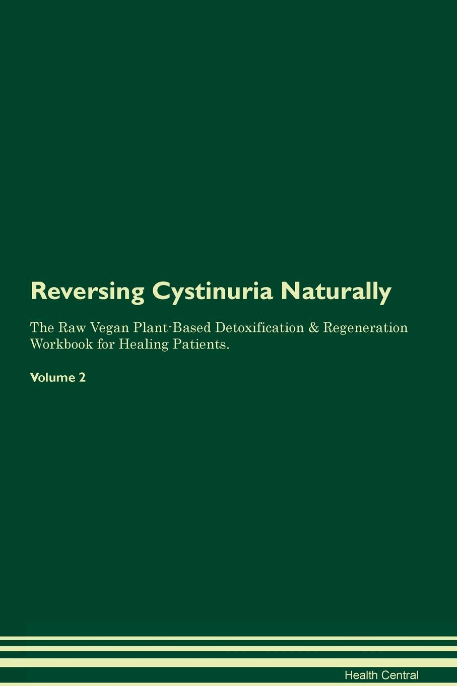 фото Reversing Cystinuria Naturally The Raw Vegan Plant-Based Detoxification & Regeneration Workbook for Healing Patients. Volume 2