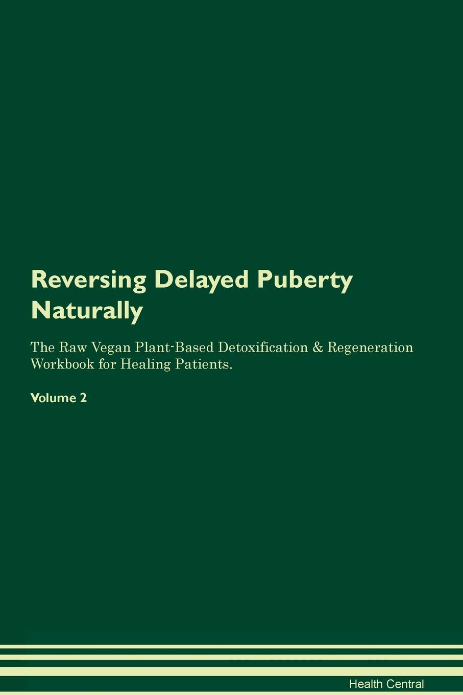 фото Reversing Delayed Puberty Naturally The Raw Vegan Plant-Based Detoxification & Regeneration Workbook for Healing Patients. Volume 2