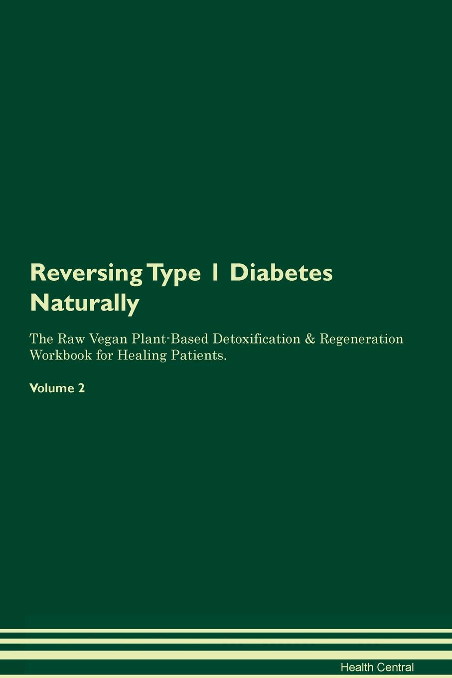 фото Reversing Type 1 Diabetes. Naturally The Raw Vegan Plant-Based Detoxification & Regeneration Workbook for Healing Patients. Volume 2