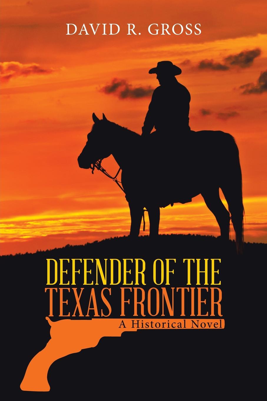 Defender of the Texas Frontier. A Historical Novel