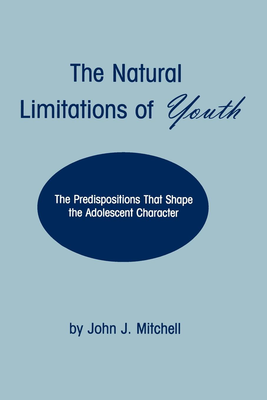 The Natural Limitations of Youth. The Predispositions That Shape the Adolescent Character