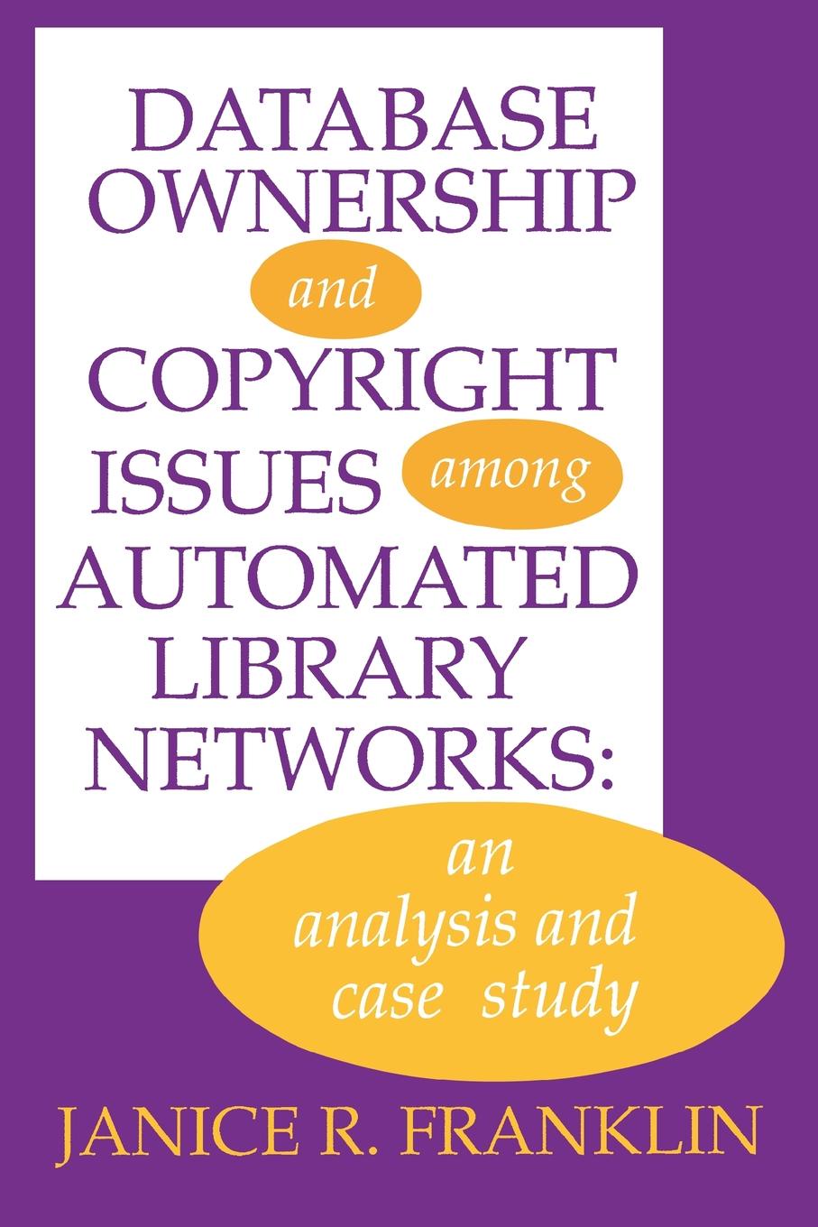 Database Ownership and Copyright Issues Among Automated Library Networks. An Analysis and Case Study