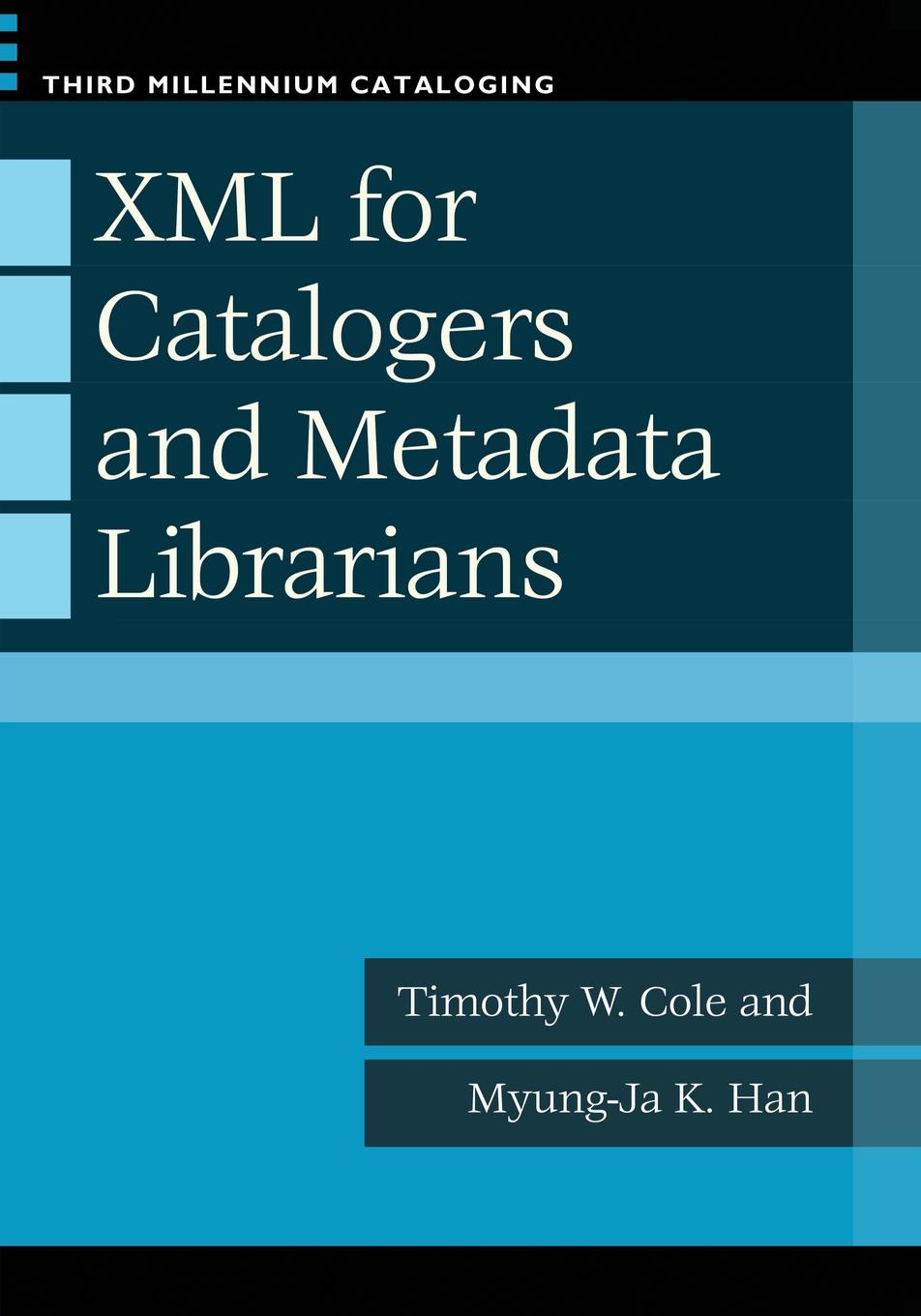 Timothy W. Cole, Myung-Ja Kim Han XML for Catalogers and Metadata Librarians sitemap 121 xml