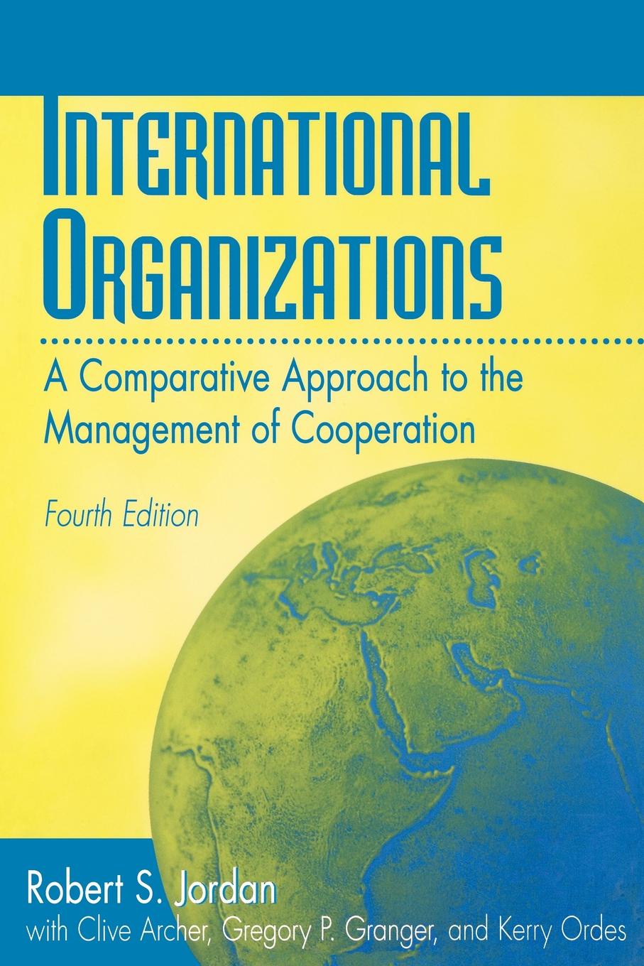 International Organizations. A Comparative Approach to the Management of Cooperation Degreesl Fourth Edition