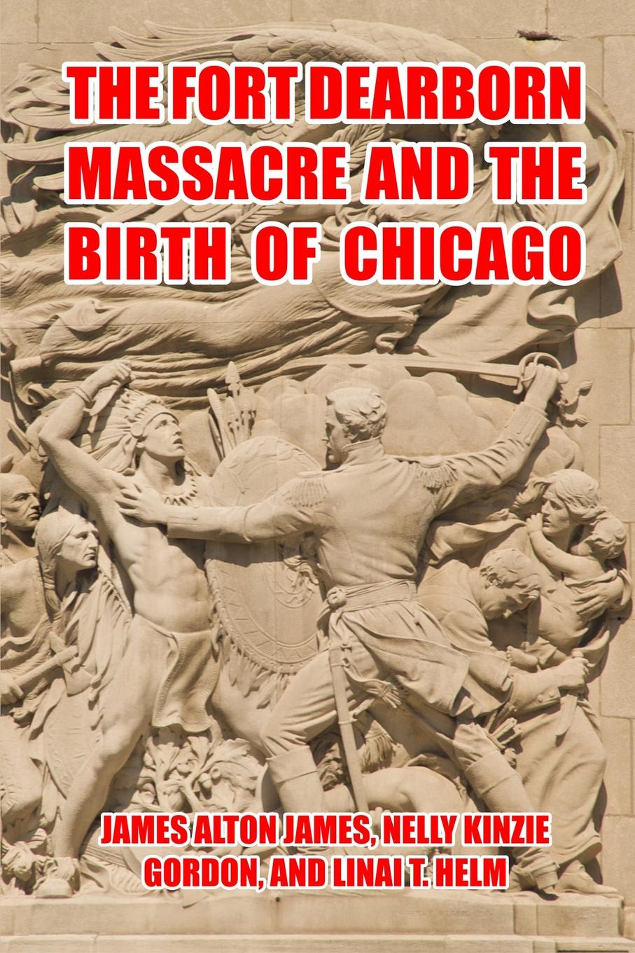 The Fort Dearborn Massacre and the Birth of Chicago