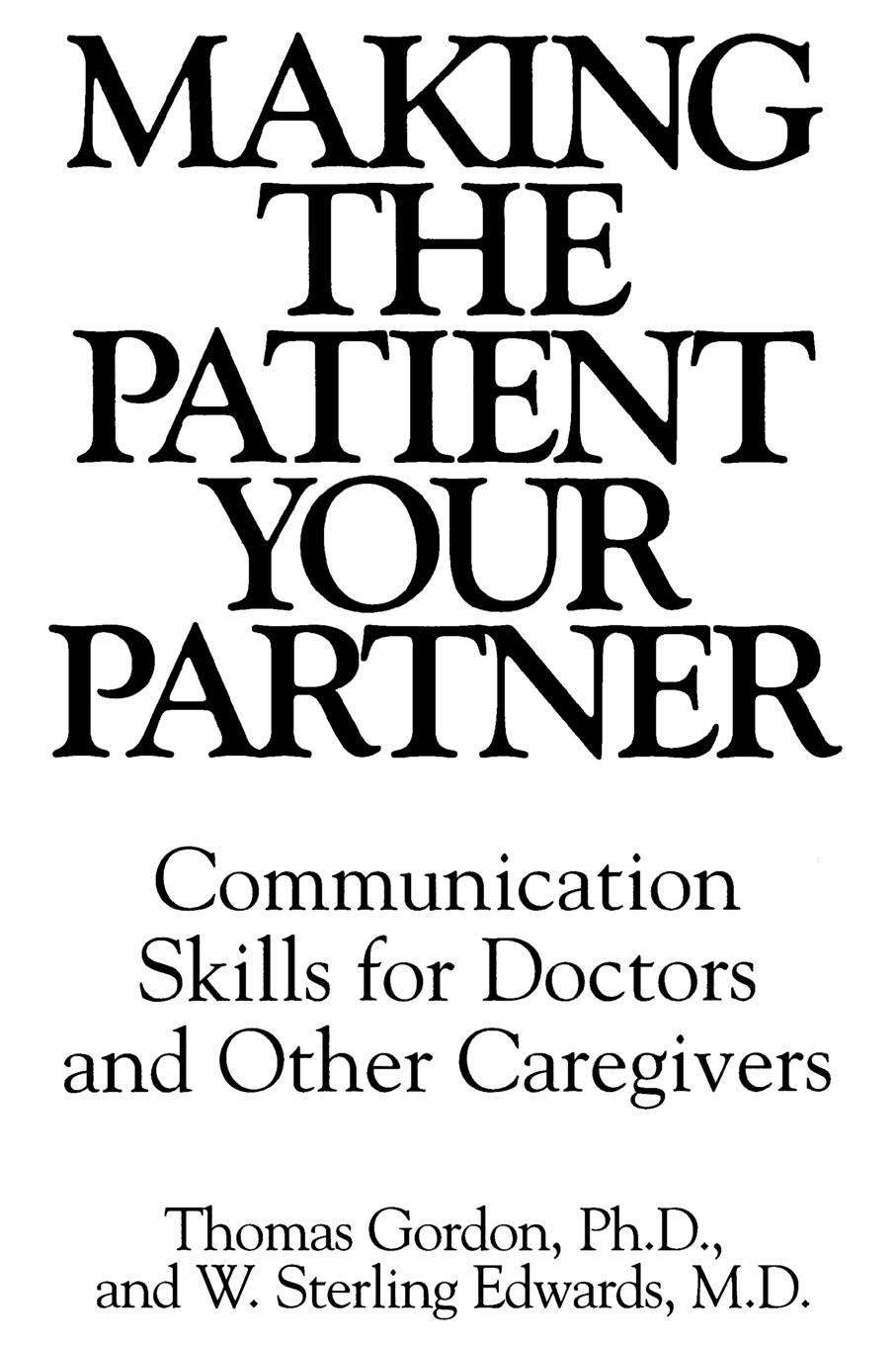 Making the Patient Your Partner. Communication Skills for Doctors and Other Caregivers