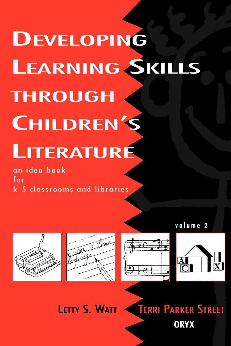 Developing Learning Skills Through Children`s Literature. An Idea Book for K-5 Classrooms and Libraries, Volume 2