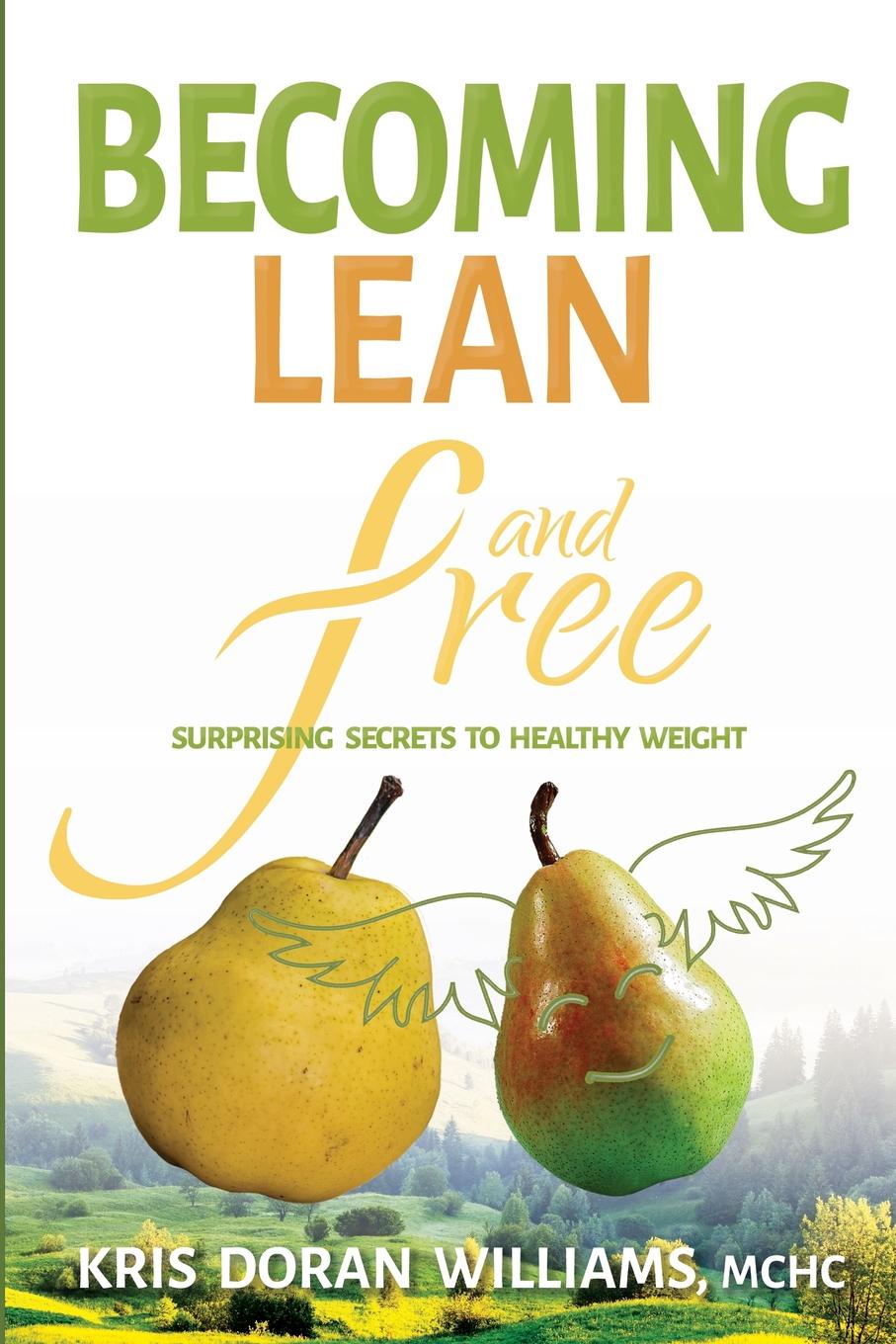 Becoming Lean and Free. Surprising Secrets to Healthy Weight