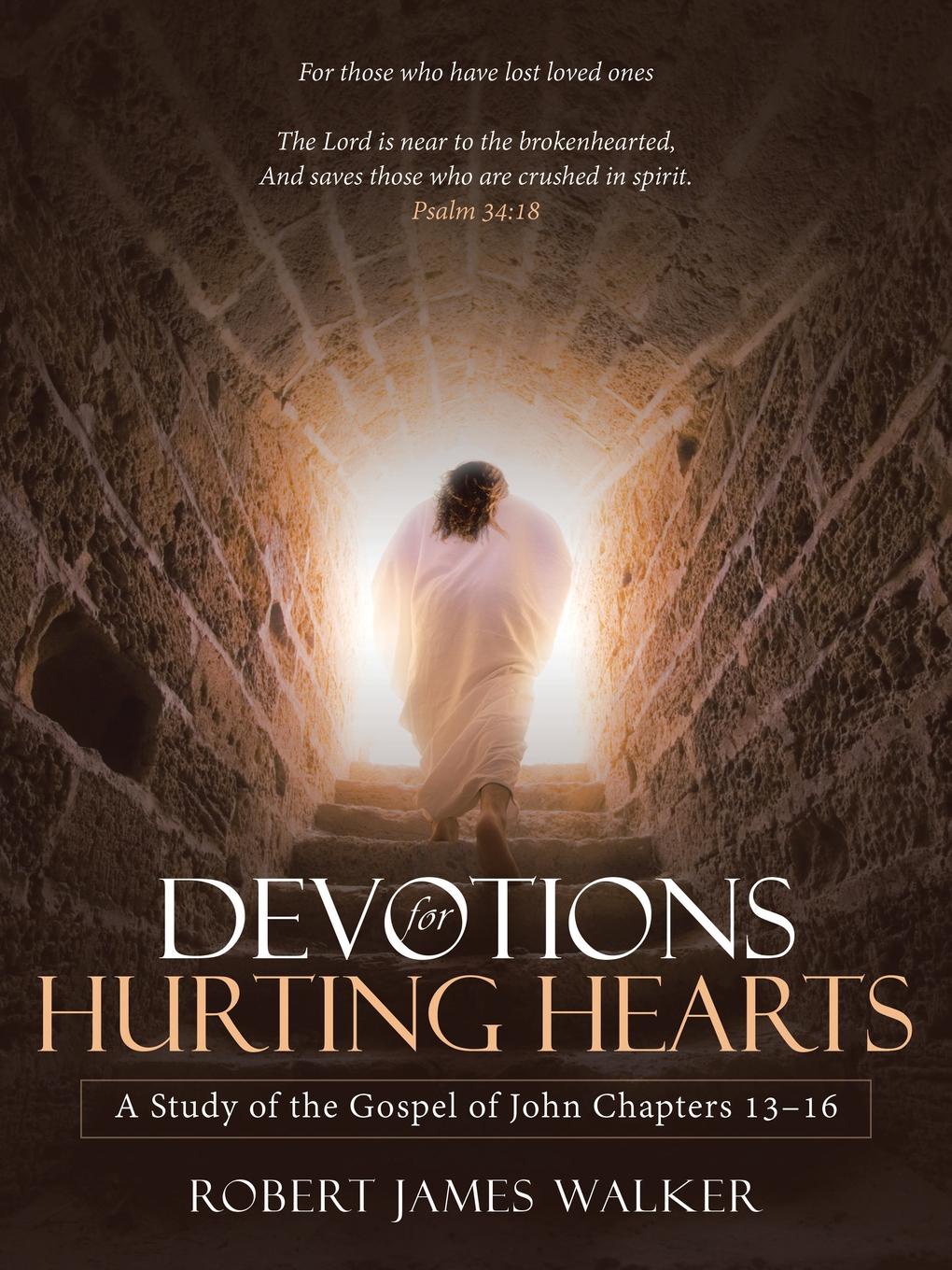 Devotions for Hurting Hearts. A Study of the Gospel of John Chapters 13-16