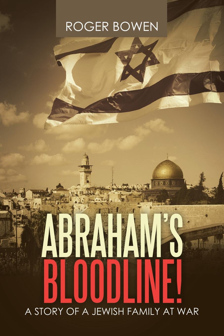 Abraham`s Bloodline!. A Story of a Jewish Family at War