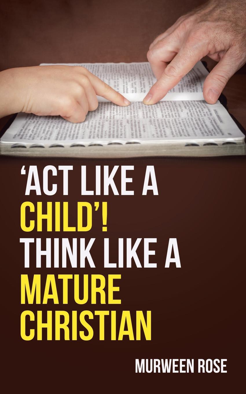 `Act Like a Child`! Think Like a Mature Christian