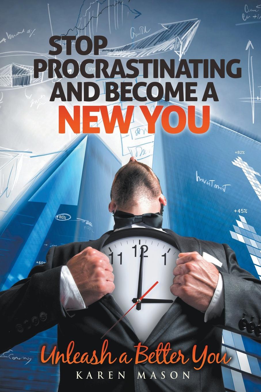 Stop Procrastinating and Become a New You. Unleash a Better You