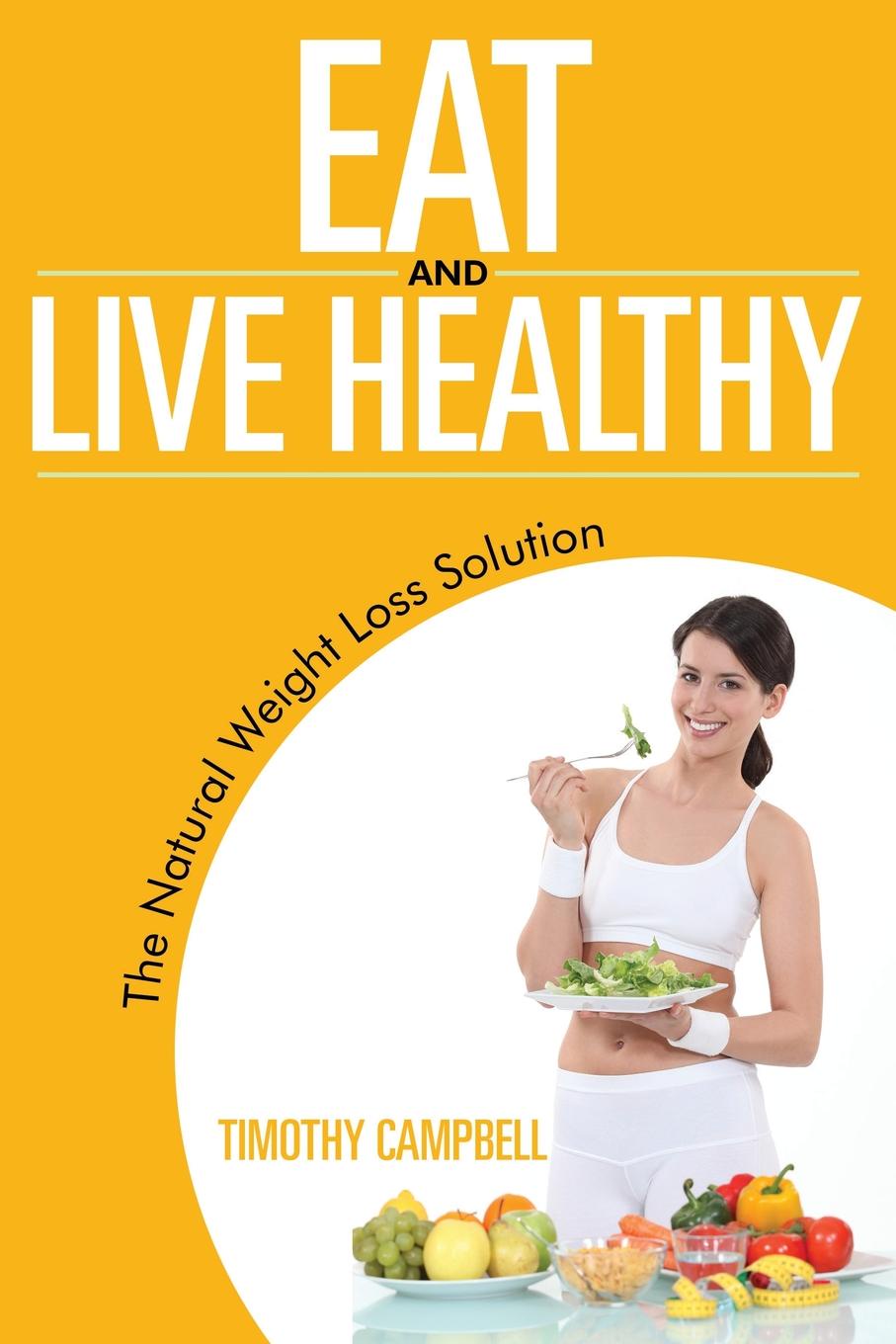 Eat and Live Healthy. The Natural Weight Loss Solution