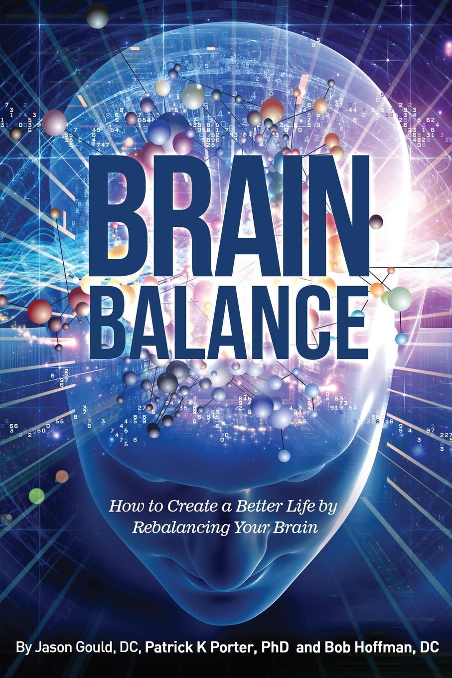 Brain Balance. How to Create a Better Life by Rebalancing Your Brain