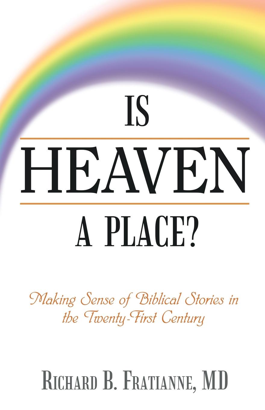 Is Heaven a Place?. Making Sense of Biblical Stories in the Twenty-First Century