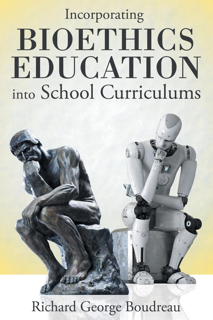 Richard George Boudreau Incorporating Bioethics Education into School Curriculums richard george boudreau incorporating bioethics education into school curriculums