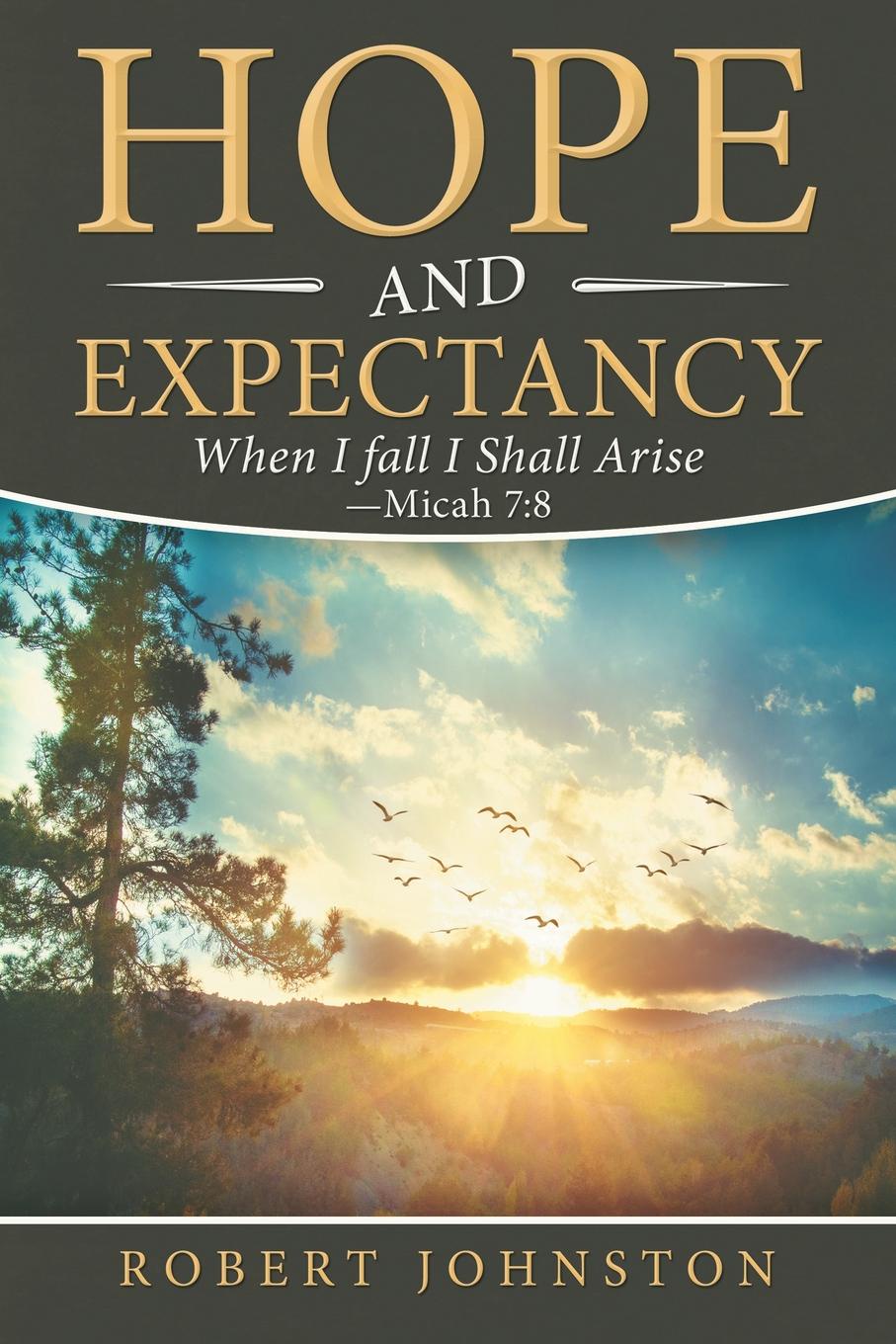 Hope and Expectancy. When I Fall I Shall Arise - Micah 7:8