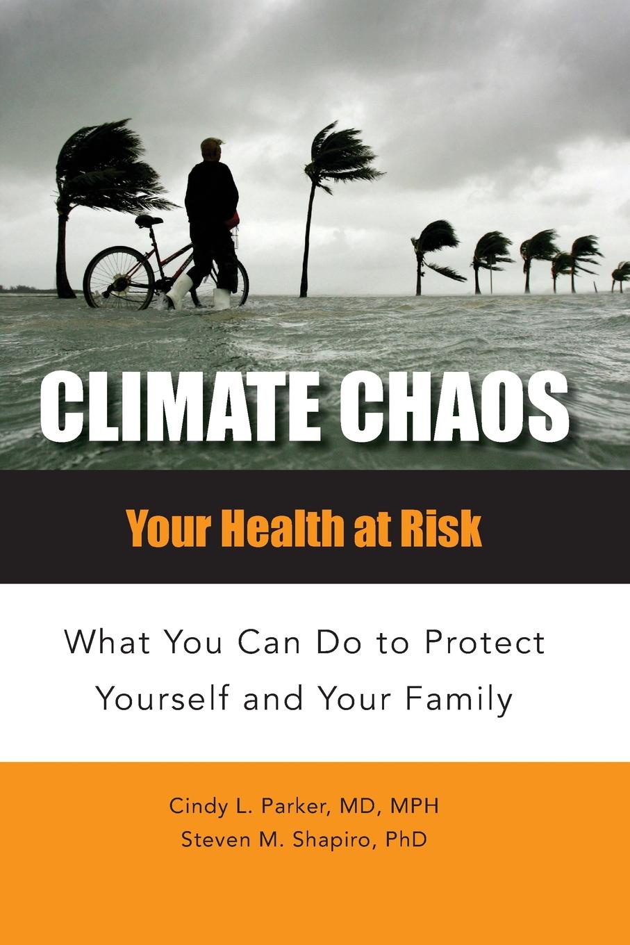 Climate Chaos. Your Health at Risk, What You Can Do to Protect Yourself and Your Family