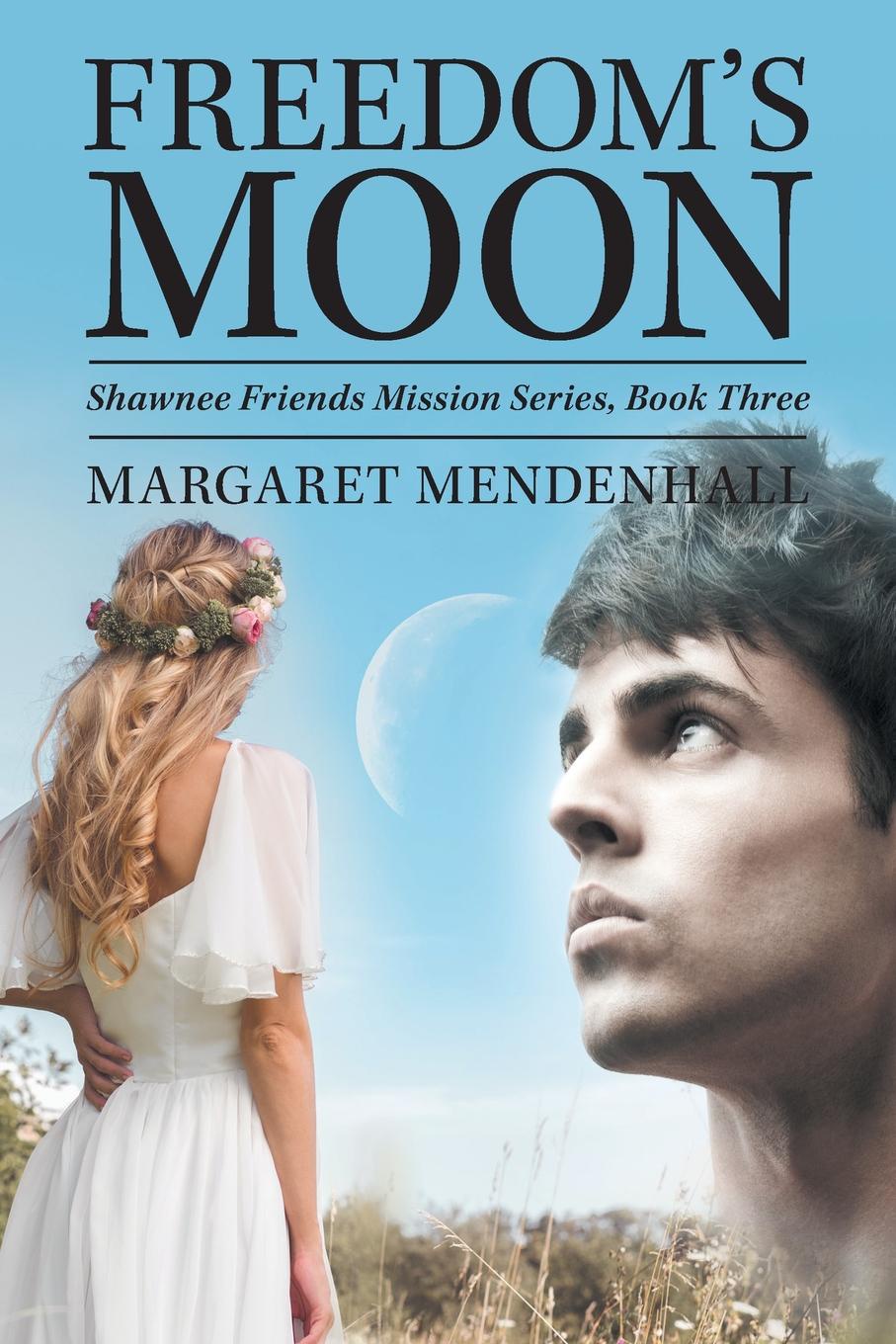 Freedom`s Moon. Shawnee Friends Mission Series, Book Three