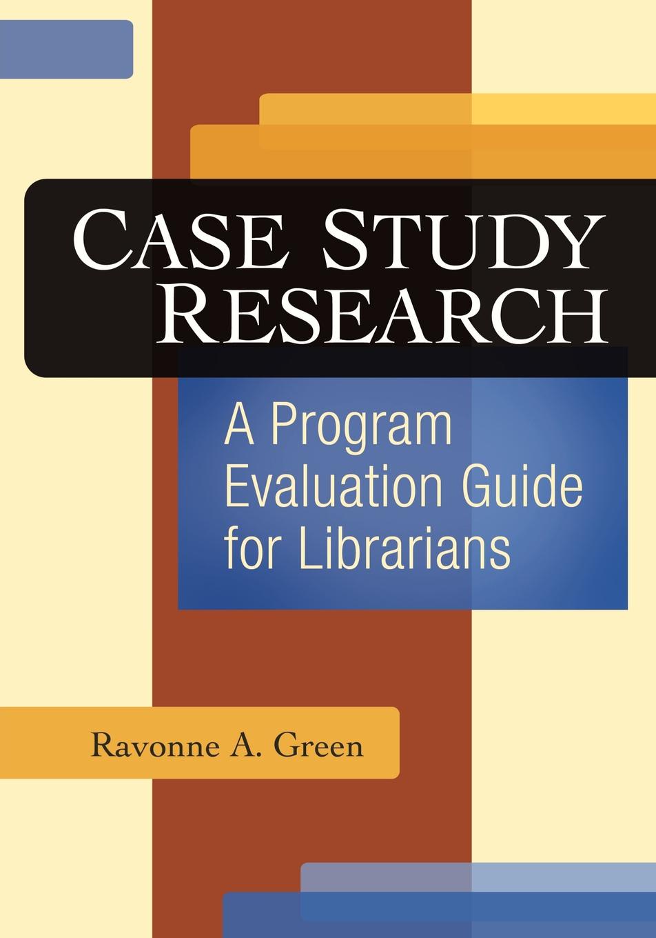 Case Study Research. A Program Evaluation Guide for Librarians