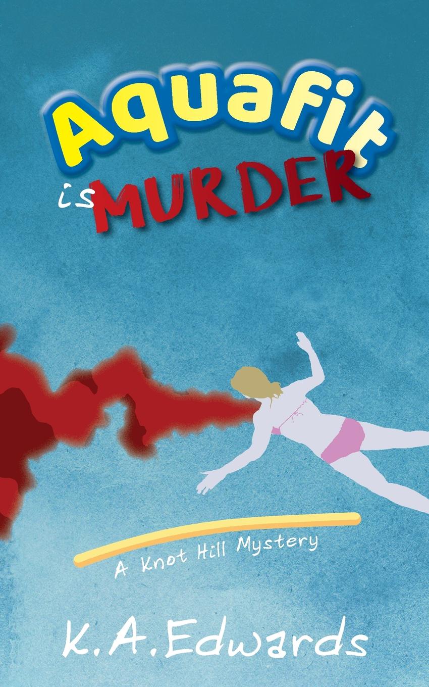 Aquafit is Murder. A Knot Hill Mystery