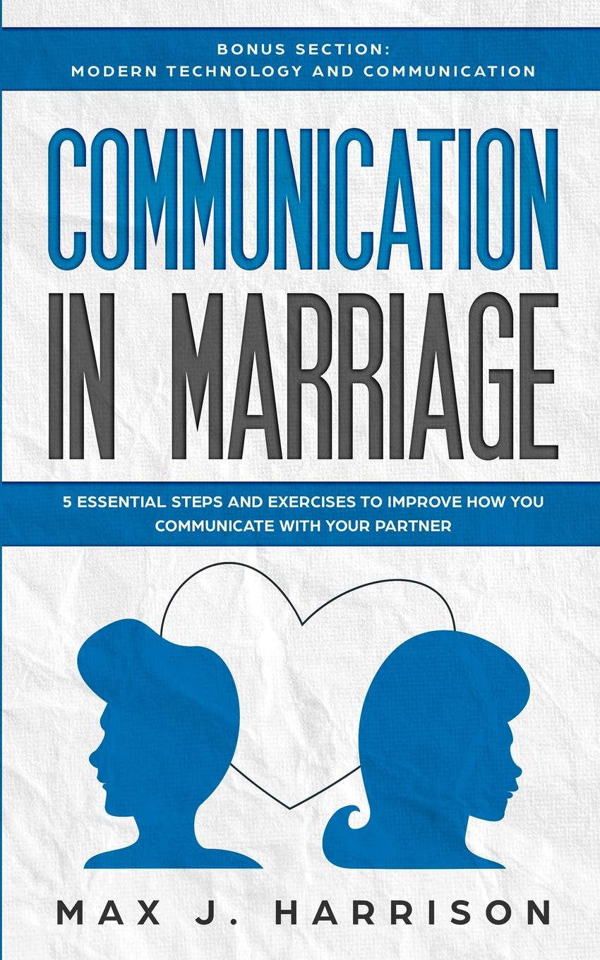 Communication in Marriage. 5 Essential Tips and Exercises to Improve How You Communicate With Your Partner