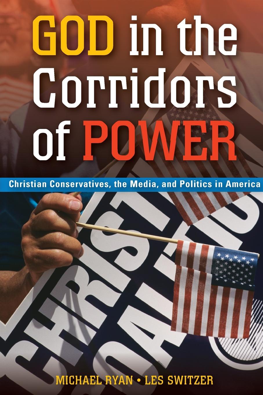 God in the Corridors of Power. Christian Conservatives, the Media, and Politics in America