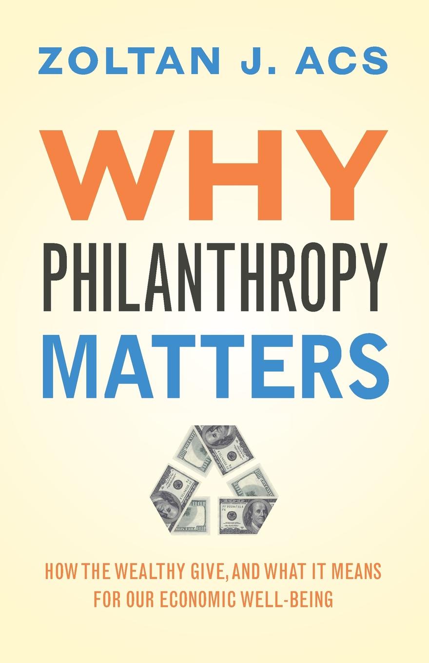 Why Philanthropy Matters. How the Wealthy Give, and What It Means for Our Economic Well-Being