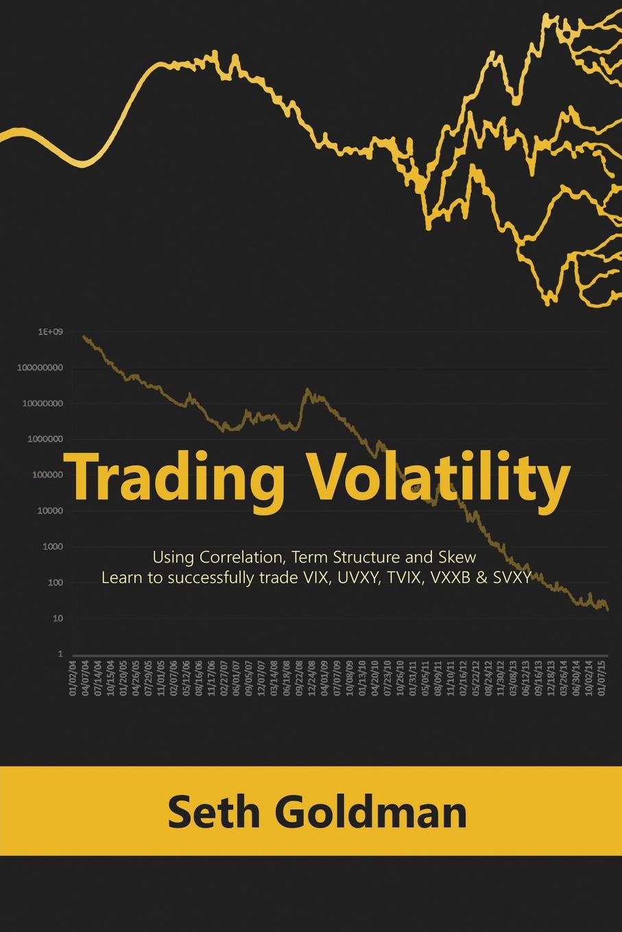 фото Trading Volatility Using Correlation, Term Structure and Skew. Learn to successfully trade VIX, UVXY, TVIX, VXXB & SVXY