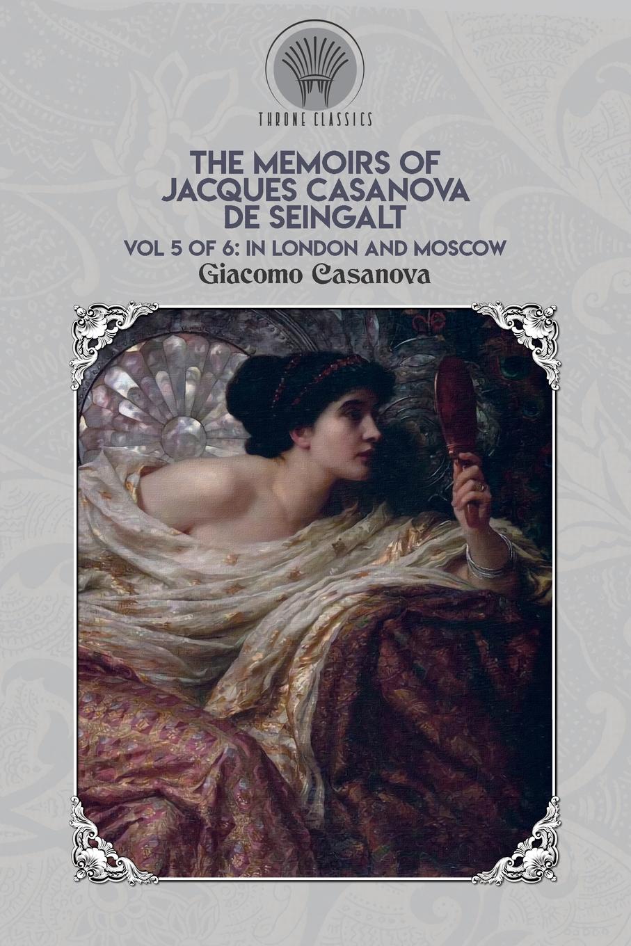 The Memoirs of Jacques Casanova de Seingalt Vol. 5. In London and Moscow