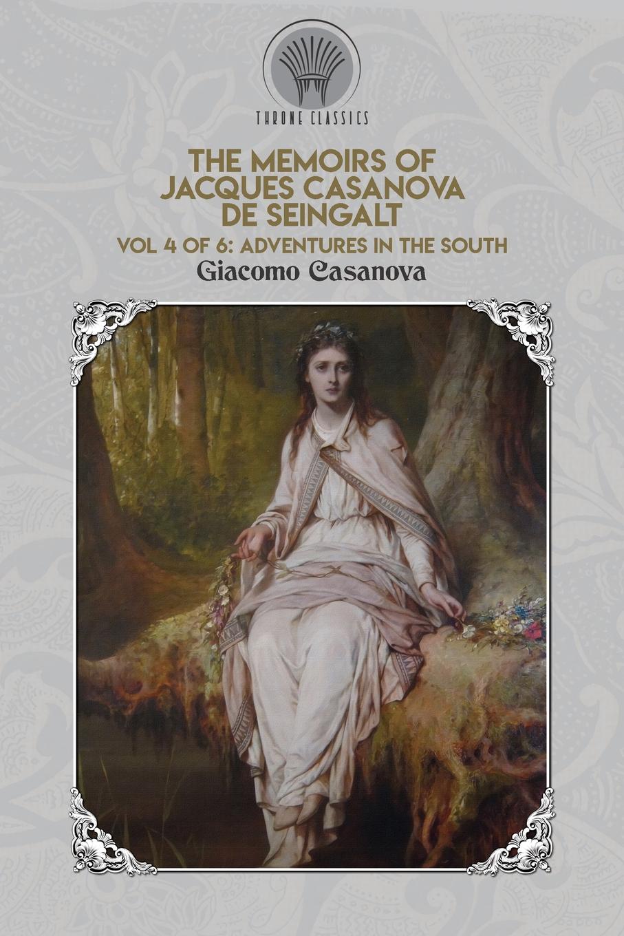 The Memoirs of Jacques Casanova de Seingalt Vol. 4. Adventures in the South