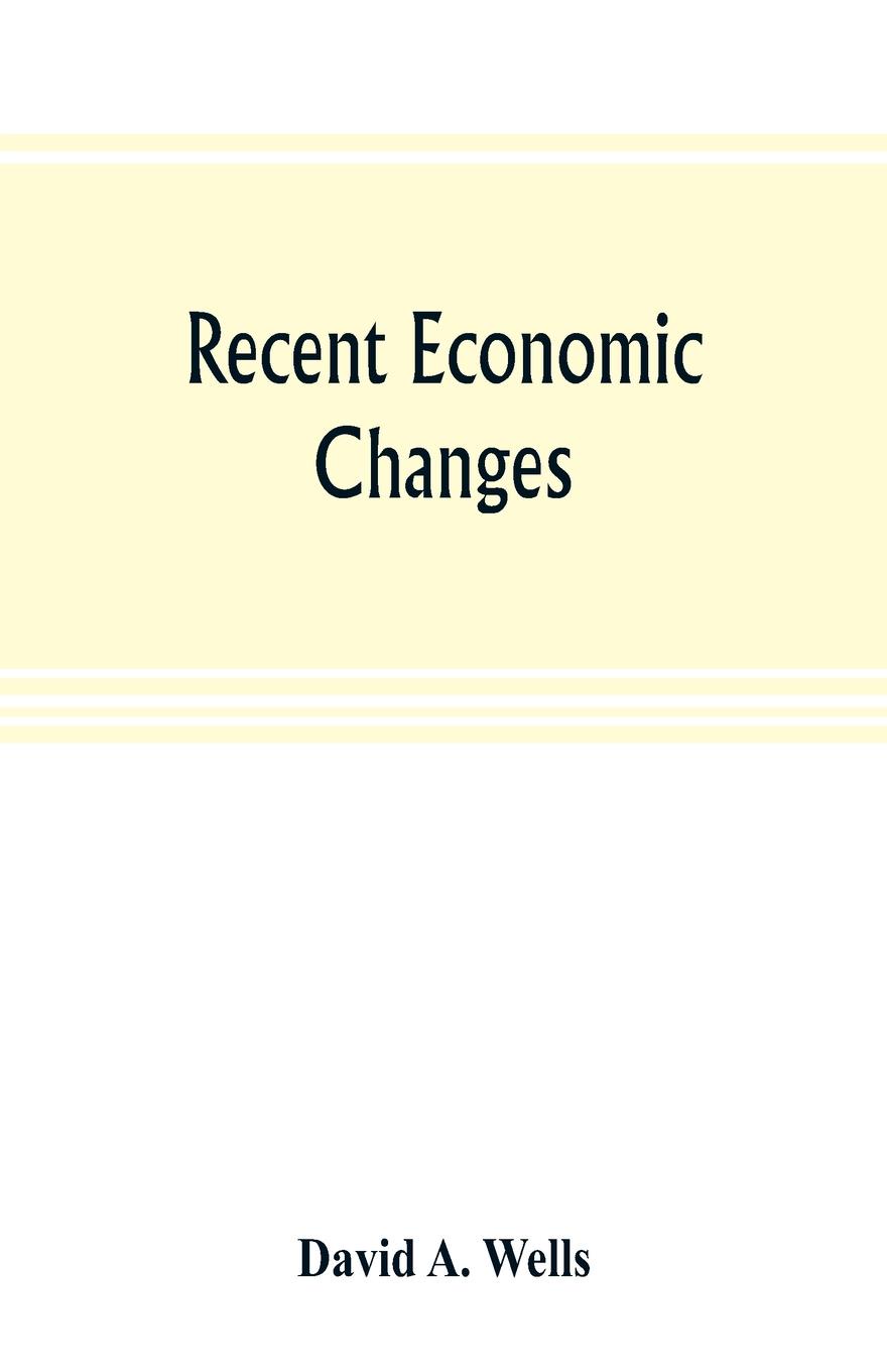 Recent economic changes, and their effect on the production and distribution of wealth and the well-being of society